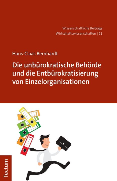 Hans-Claas Bernhardt: Die unbürokratische Behörde und die Entbürokratisierung von Einzelorganisationen, Buch