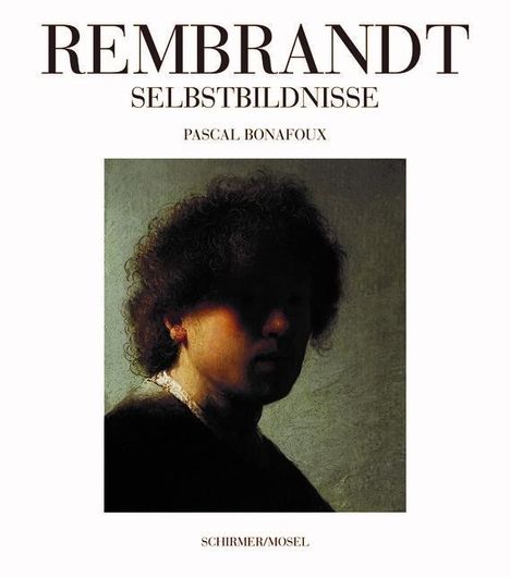 Pascal Bonafoux: Bonafoux, P: Rembrandt Selbstbildnisse, Buch