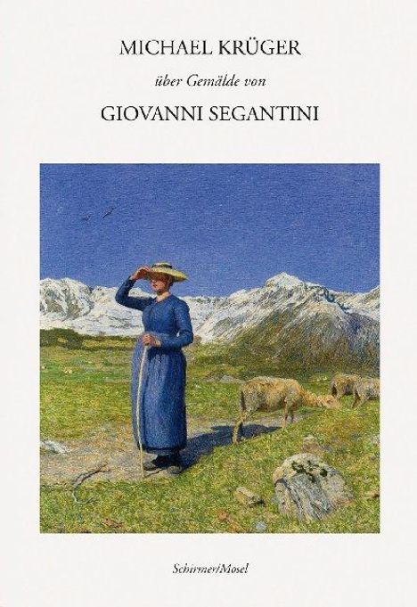 Michael Krüger (geb. 1955): Michael Krüger über Gemälde von Giovanni Segantini, Buch