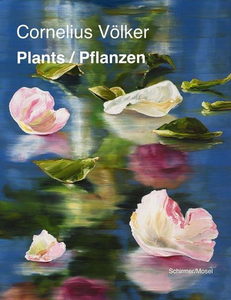Text: Cornelius Völker, Plants / Pflanzen. Darstellung von Blütenblättern und grünen Blättern auf einer spiegelnden Wasseroberfläche.