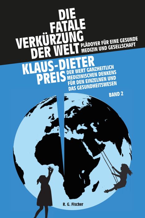 Klaus-Dieter Preis: Die fatale Verkürzung der Welt. Plädoyer für eine gesunde Medizin und Gesellschaft, Buch