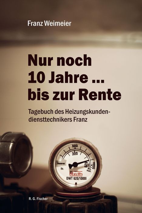 Franz Weimeier: Nur noch 10 Jahre ... bis zur Rente, Buch