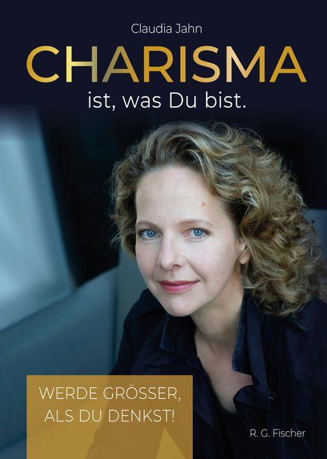 Claudia Jahn: Charisma ist, was Du bist, Buch