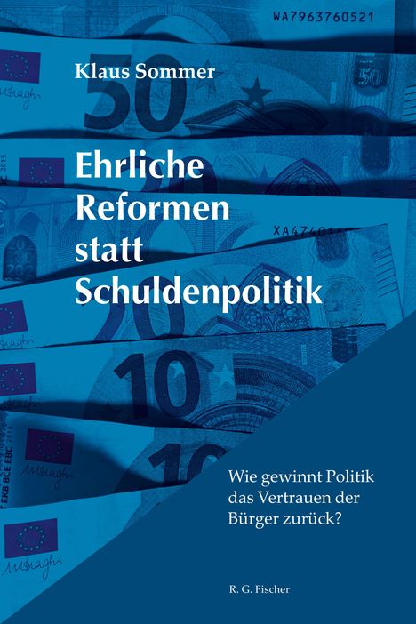 Klaus Sommer, Ehrliche Reformen statt Schuldenpolitik. Wie gewinnt Politik das Vertrauen der Bürger zurück? Euro-Geldscheine.