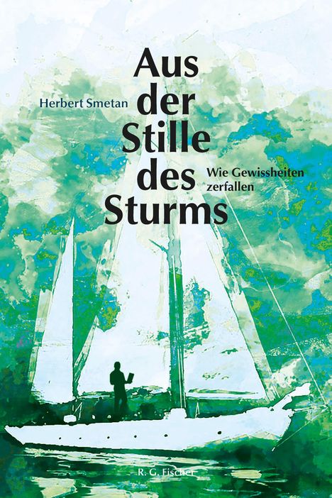 Text: "Aus der Stille des Sturms", "Herbert Smetan", "Wie Gewissheiten zerfallen", "R. G. Fischer". 

Darstellung eines Segelboots.