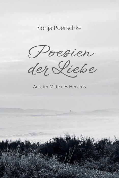 "Poesien der Liebe: Aus der Mitte des Herzens" von Sonja Poerschke. Schwarz-weiß Landschaft mit Hügeln und Büschen im Vordergrund.