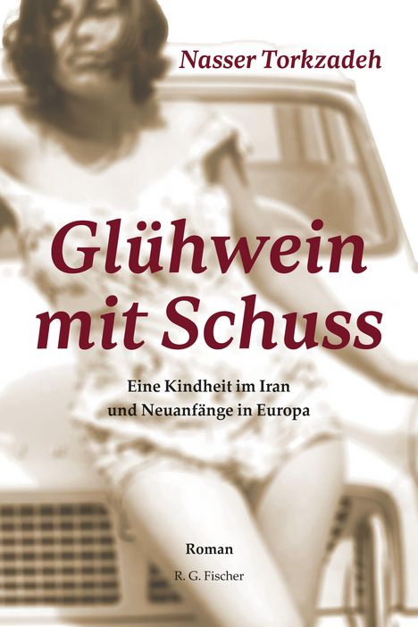 "Glühwein mit Schuss", Nasser Torkzadeh. Untertitel: "Eine Kindheit im Iran und Neuanfänge in Europa". Sepiafoto einer Frau.