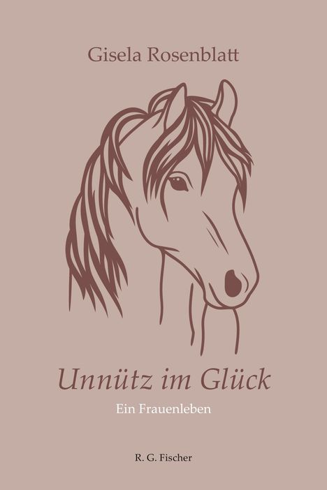 Gisela Rosenblatt: Unnütz im Glück, Buch