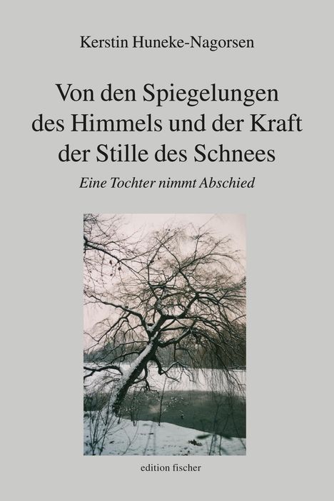 Kerstin Huneke-Nagorsen: Von den Spiegelungen des Himmels und der Kraft der Stille des Schnees, Buch