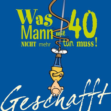Michael Kernbach: Geschafft! Was Mann mit 40 nicht mehr tun muss!, Buch