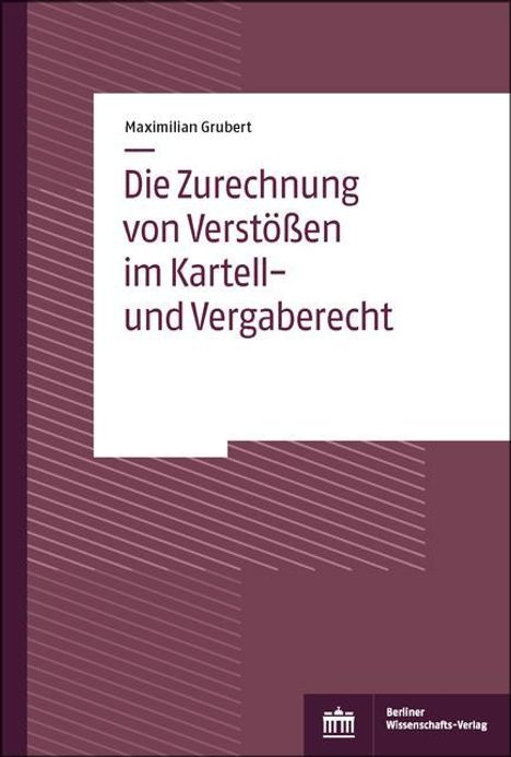 Maximilian Grubert: Die Zurechnung von Verstößen im Kartell- und Vergaberecht, Buch