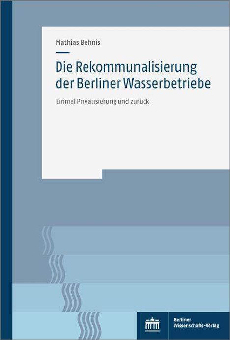 Mathias Behnis: Die Rekommunalisierung der Berliner Wasserbetriebe, Buch