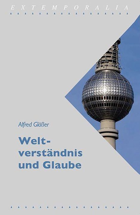 Alfred Gläßer: Weltverständnis und Glaube, Buch