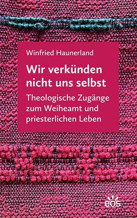 Winfried Haunerland: Wir verkünden nicht uns selbst, Buch