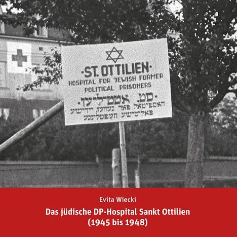 Evita Wiecki: Das jüdische DP-Hospital Sankt Ottilien (1945 bis 1948), Buch