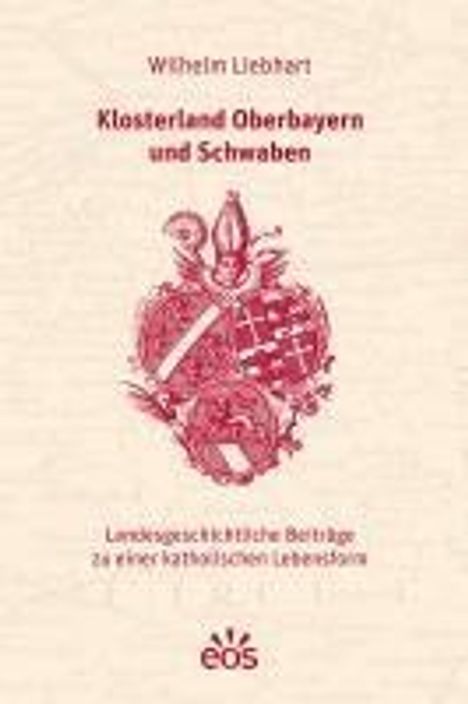 Wilhelm Liebhart: Klosterland Oberbayern und Schwaben, Buch