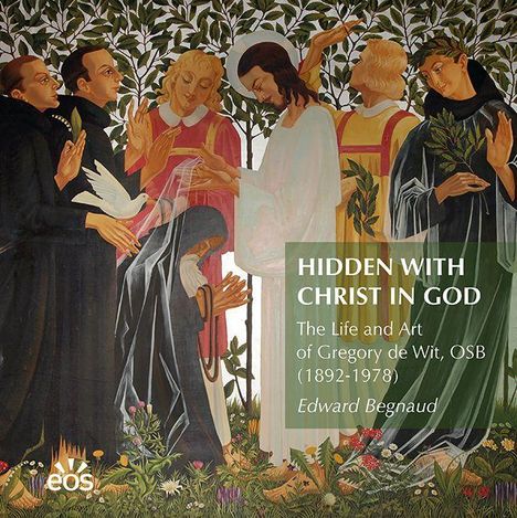 Edward Begnaud: Hidden with Christ in God. The Life and Art of Dom Gregory de Wit, OSB (1892-1978), Buch