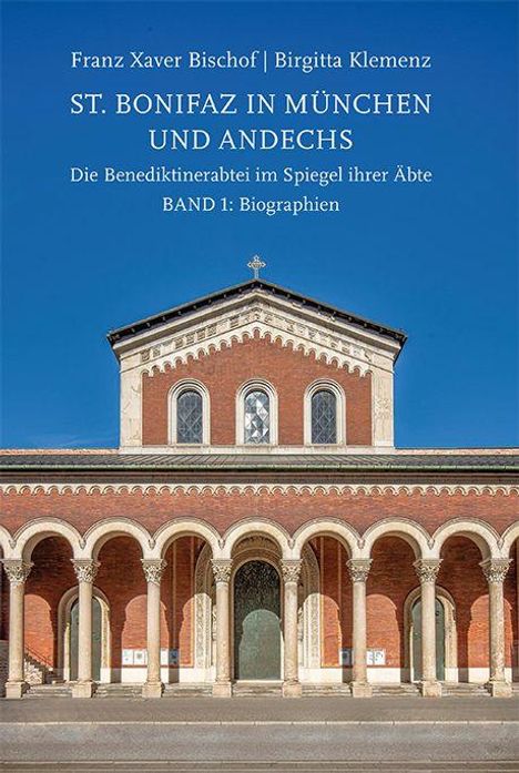 Oben steht: "Franz Xaver Bischof | Birgitta Klemenz. ST. BONIFAZ IN MÜNCHEN UND ANDECHS. Die Benediktinerabtei im Spiegel ihrer Äbte BAND 1: Biographien." Darunter eine Fassade in Rot- und Weißtönen mit Bögen und Säulen.