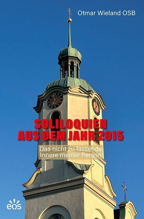 Text: "Otmar Wieland OSB. SOLILOQUIEN AUS DEM JAHR 2015. Das nicht zu fassende Innere meiner Person." Kirchturm darunter.