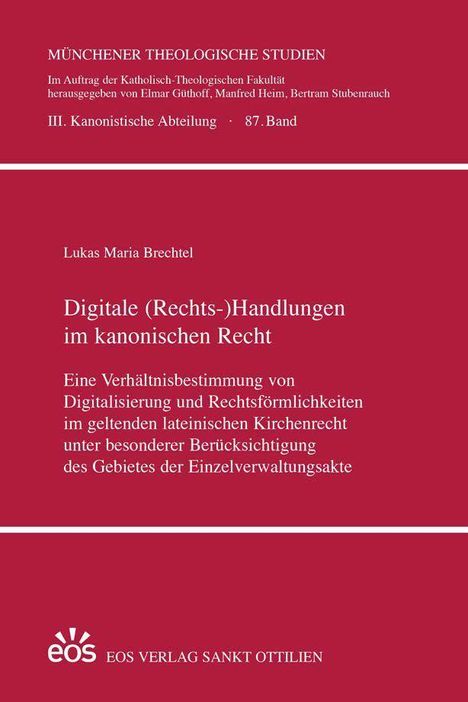 Titel: Digitale (Rechts-)Handlungen im kanonischen Recht. Autor: Lukas Maria Brechtel. Verlag: eos.