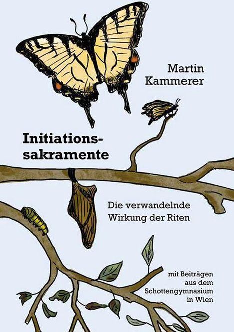 Text: Martin Kammerer. Initiationssakramente. Die verwandelnde Wirkung der Riten. Mit Beiträgen aus dem Schottengymnasium in Wien. 
Illustration: Schmetterling, Puppen und Zweig.