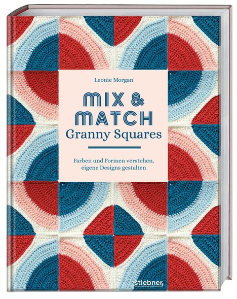 "Mix & Match Granny Squares. Farben und Formen verstehen, eigene Designs gestalten." Gehäkelte Quadrate in Blau, Rot und Weiß.