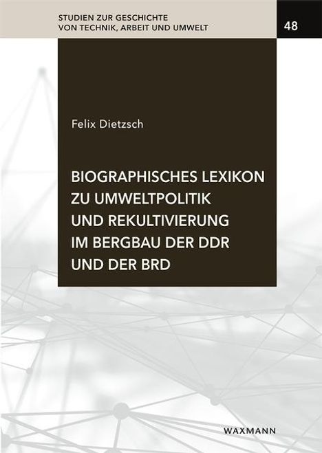 Felix Dietzsch: Biographisches Lexikon zu Umweltpolitik und Rekultivierung im Bergbau der DDR und der BRD, Buch