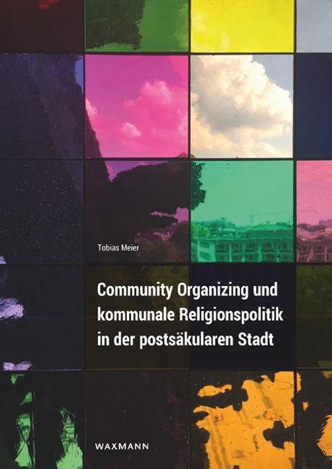 Tobias Meier: Community Organizing und kommunale Religionspolitik in der postsäkularen Stadt, Buch