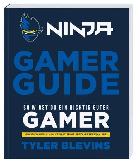 Tyler Blevins (Ninja): Ninja: Gamer Guide. So wirst du ein richtig guter Gamer, Buch