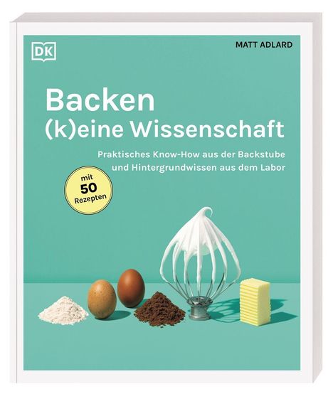 Titel: Backen (k)eine Wissenschaft. Untertitel: Praktisches Know-How und Hintergrundwissen. Zutaten auf grünem Grund.