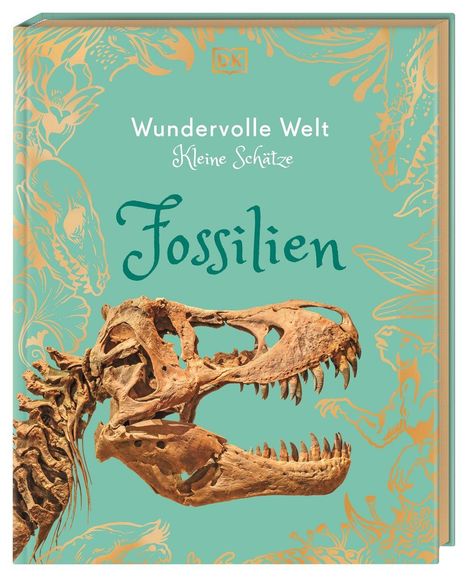 "Wundervolle Welt Kleine Schätze Fossilien" ist in geschwungenen Schriftarten auf türkisfarbenem Hintergrund zu sehen. Ein fossiler Dinosaurierschädel dominiert das Zentrum, umgeben von floralen und tierischen Illustrationen in Orange.