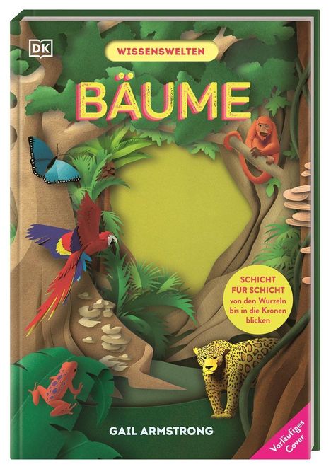 "Wissenswelten Bäume", "Schicht für Schicht von den Wurzeln bis in die Kronen blicken", Name: Gail Armstrong. Bunte Dschungel-Illustration.