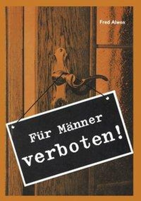 Fred Alwen: Für Männer verboten, Buch