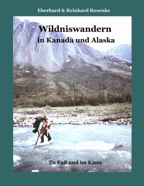 Eberhard Rosenke: Wildniswandern in Kanada und Alaska, Buch