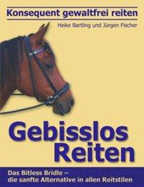 Heike Bartling: Konsequent gewaltfrei reiten - Gebisslos Reiten, Buch