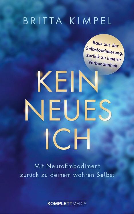 "Britta Kimpel, Kein neues Ich" mit rundem Sticker: "Raus aus der Selbstoptimierung, zurück zu innerer Verbundenheit". Blauer Hintergrund.