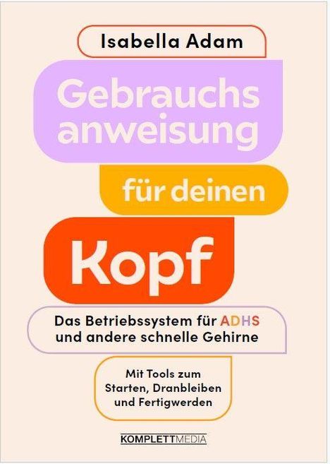 Titel: "Gebrauchsanweisung für deinen Kopf" von Isabella Adam. Untertitel: "Das Betriebssystem für ADHS und andere schnelle Gehirne".