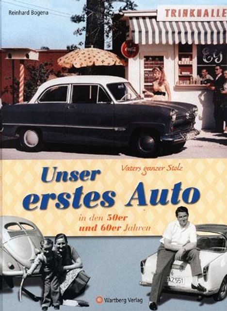 Reinhard Bogena: Vaters ganzer Stolz! Unser erstes Auto in den 50er und 60er Jahren, Buch