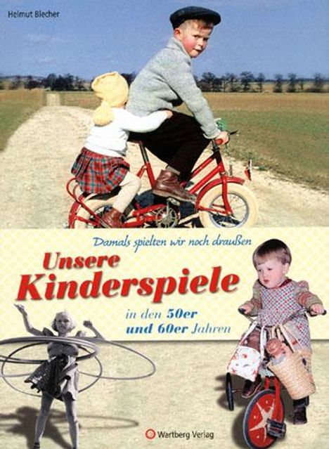 Helmut Blecher: Damals spielten wir noch draußen! Unsere Kinderspiele in den 50er und 60er Jahren, Buch