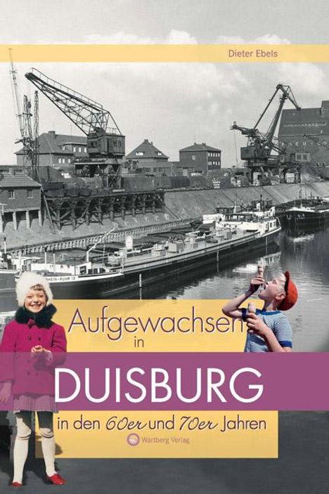 Dieter Ebels: Aufgewachsen in Duisburg in den 60er &amp; 70er Jahren, Buch