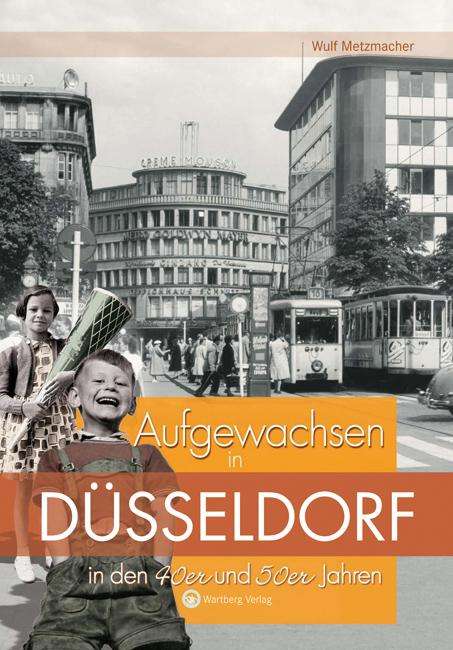 Wulf Metzmacher: Aufgewachsen in Düsseldorf in den 40er &amp; 50er Jahren, Buch