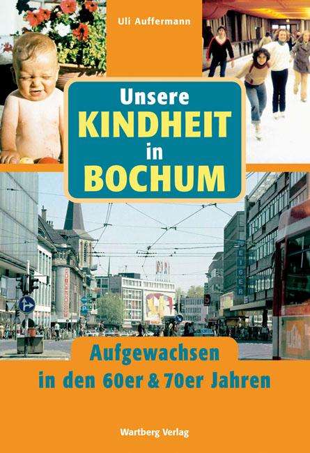 Uli Auffermann: Unsere Kindheit in Bochum - Aufgewachsen in den 60er und 70er Jahren, Buch