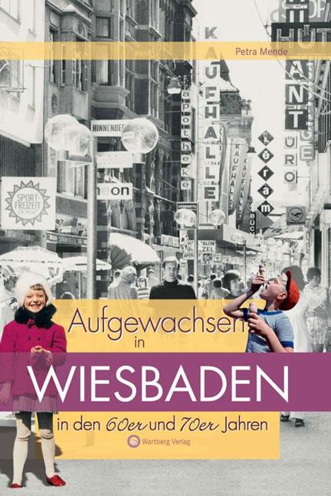 Petra Mende: Aufgewachsen in Wiesbaden in den 60er &amp; 70er Jahren, Buch