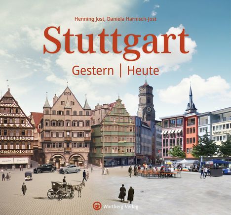 "Stuttgart: Gestern | Heute" zeigt einen Stadtplatz im Wandel der Zeit mit historischen und modernen Gebäuden.