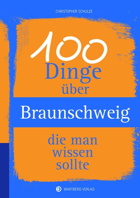 Christopher Schulze: 100 Dinge über Braunschweig, die man wissen sollte, Buch