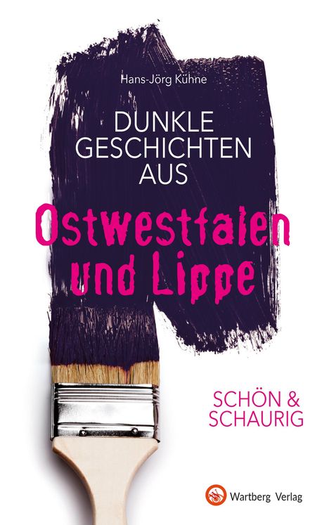 Hans-Jörg Kühne: SCHÖN &amp; SCHAURIG - Dunkle Geschichten aus Ostwestfalen und Lippe, Buch