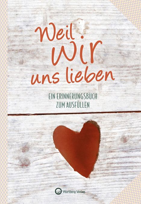 Weil wir uns lieben - Ein Erinnerungsbuch zum Ausfüllen und Verschenken, Buch