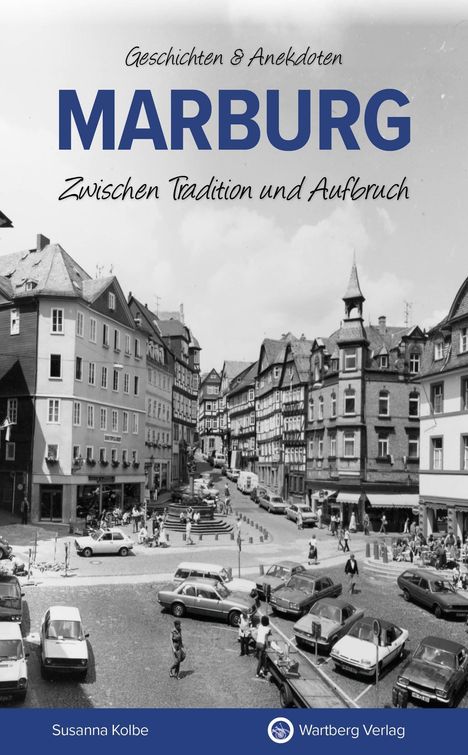 "Marburg. Zwischen Tradition und Aufbruch. Geschichten & Anekdoten." Historische Straßenszene mit Fachwerkhäusern.