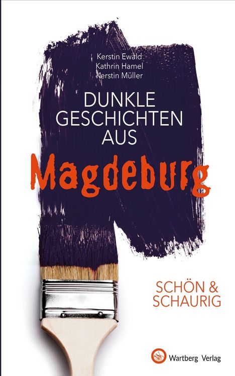 "Dunkle Geschichten aus Magdeburg" steht auf einem Pinselstrich. Unten ein Pinsel, rechts "Schön & Schaurig", Verlagssymbol.