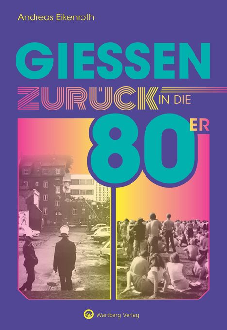 Titel: "GIESSEN ZURÜCK IN DIE 80ER". Zwei schwarz-weiß Fotos, links Polizei, rechts Menschenmenge.